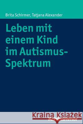 Leben Mit Einem Kind Im Autismus-Spektrum Schirmer, Brita 9783170287679 Kohlhammer