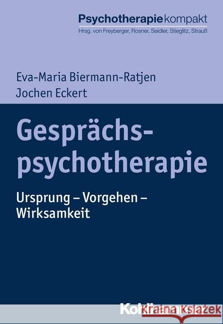 Gesprachspsychotherapie: Ursprung - Vorgehen - Wirksamkeit Biermann-Ratjen, Eva-Maria 9783170290808