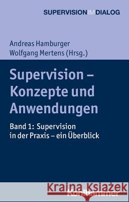 Supervision - Konzepte Und Anwendungen: Band 1: Supervision in Der Praxis - Ein Uberblick Hamburger, Andreas 9783170293380 Kohlhammer