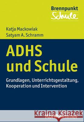Adhs Und Schule: Grundlagen, Unterrichtsgestaltung, Kooperation Und Intervention Mackowiak, Katja 9783170299948
