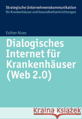 Dialogisches Internet Fur Krankenhauser (Web 2.0) Alves, Esther 9783170302167 Kohlhammer