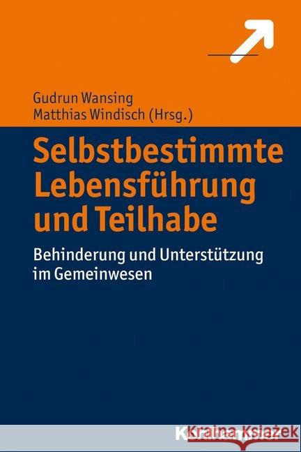 Selbstbestimmte Lebensfuhrung Und Teilhabe: Behinderung Und Unterstutzung Im Gemeinwesen Wansing, Gudrun 9783170305878 Kohlhammer