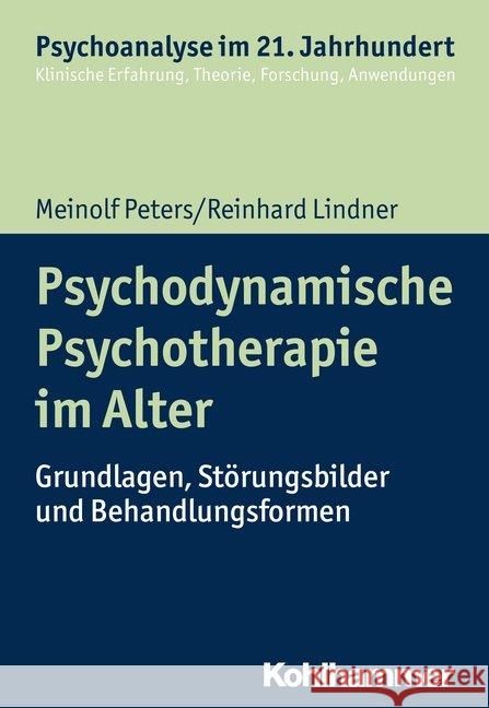 Psychodynamische Psychotherapie Im Alter: Grundlagen, Storungsbilder Und Behandlungsformen Peters, Meinolf 9783170306035