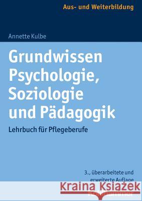 Grundwissen Psychologie, Soziologie Und Padagogik: Lehrbuch Fur Pflegeberufe Kulbe, Annette 9783170309036 Kohlhammer