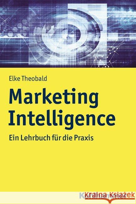 Marketing Intelligence: Ein Lehrbuch Fur Die Praxis Theobald, Elke 9783170309807 Kohlhammer