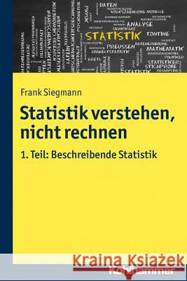 Statistik Verstehen, Nicht Rechnen: Band 1: Beschreibende Statistik Siegmann, Frank 9783170310131