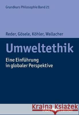 Umweltethik: Eine Einfuhrung in Globaler Perspektive Reder, Michael 9783170314672 Kohlhammer