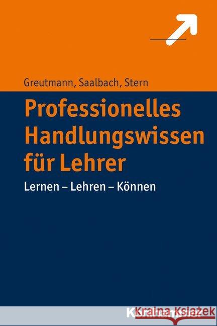 Professionelles Handlungswissen Fur Lehrerinnen Und Lehrer: Lernen - Lehren - Konnen Greutmann, Peter 9783170317857 Kohlhammer