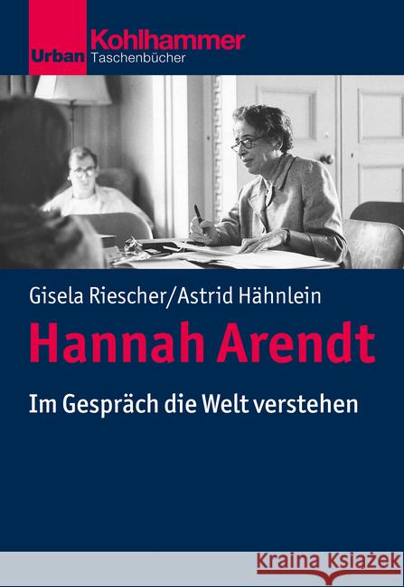 Hannah Arendt: Im Gesprach Die Welt Verstehen Hahnlein, Astrid 9783170318762 Kohlhammer