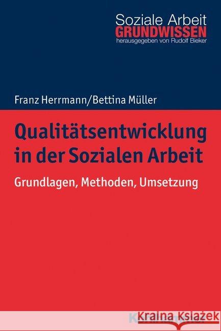 Qualitatsentwicklung in Der Sozialen Arbeit: Grundlagen, Methoden, Umsetzung Herrmann, Franz 9783170320734