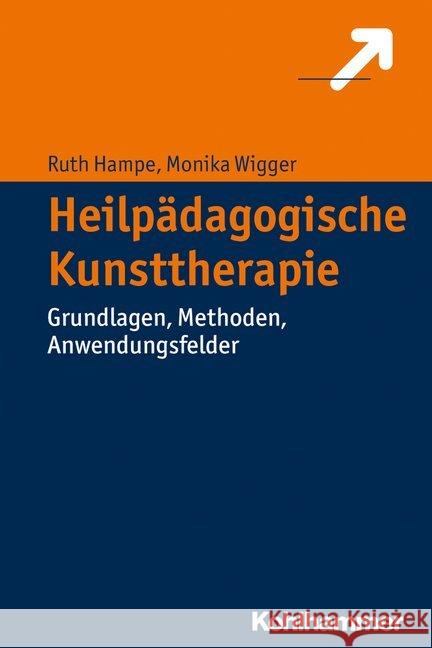 Heilpadagogische Kunsttherapie: Grundlagen, Methoden, Anwendungsfelder Hampe, Ruth 9783170320772