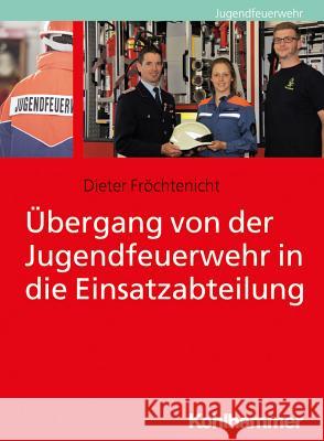 Ubergang Von Der Jugendfeuerwehr in Die Einsatzabteilung Frochtenicht, Dieter 9783170321793 Kohlhammer