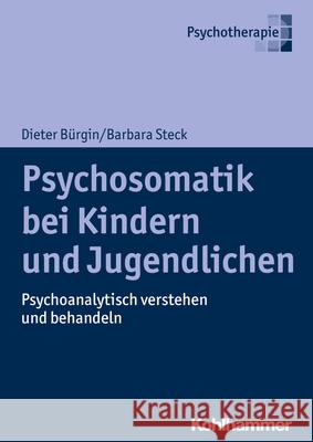 Psychosomatik Bei Kindern Und Jugendlichen: Psychoanalytisch Verstehen Und Behandeln Burgin, Dieter 9783170323452 Kohlhammer