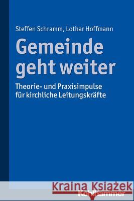 Gemeinde Geht Weiter: Theorie- Und Praxisimpulse Fur Kirchliche Leitungskrafte Schramm, Steffen 9783170325074