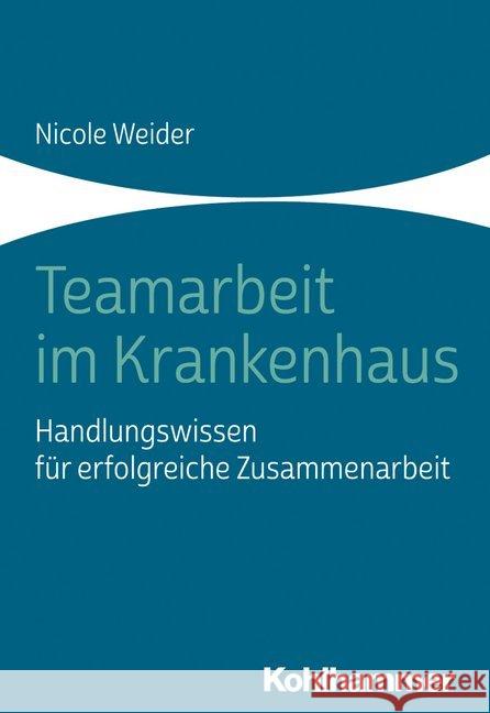 Teamarbeit Im Krankenhaus: Handlungswissen Fur Erfolgreiche Zusammenarbeit Weider, Nicole 9783170331006 Kohlhammer