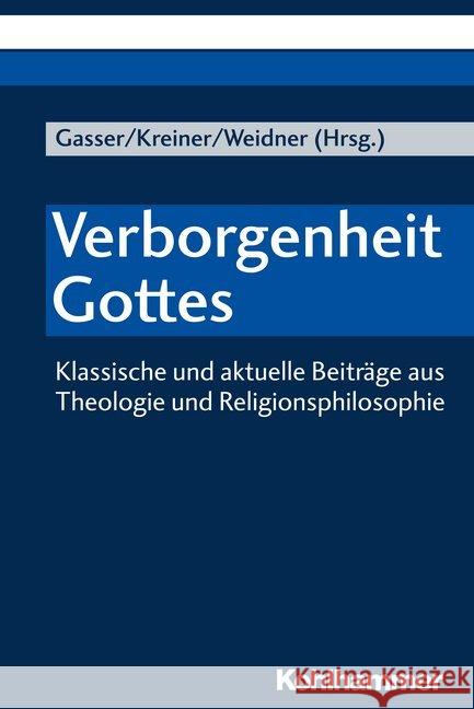 Verborgenheit Gottes: Klassische Und Aktuelle Beitrage Aus Theologie Und Religionsphilosophie Gasser, Georg 9783170331365