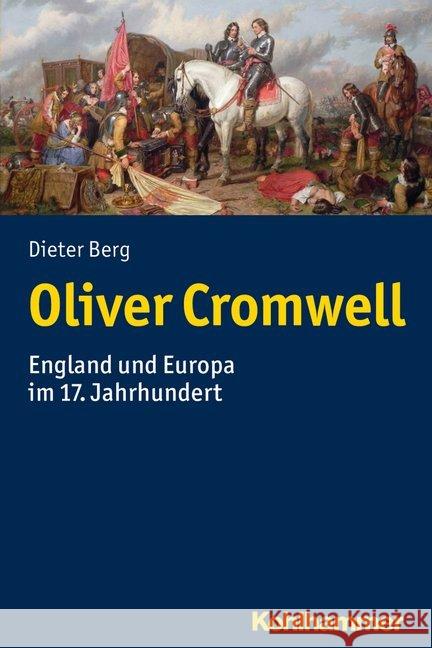 Oliver Cromwell: England Und Europa Im 17. Jahrhundert Berg, Dieter 9783170331600 Kohlhammer