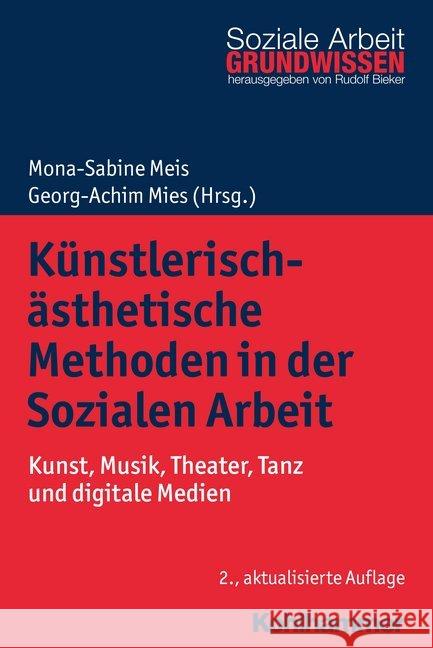 Kunstlerisch-Asthetische Methoden in Der Sozialen Arbeit: Kunst, Musik, Theater, Tanz Und Digitale Medien Meis, Mona-Sabine 9783170334199 Kohlhammer