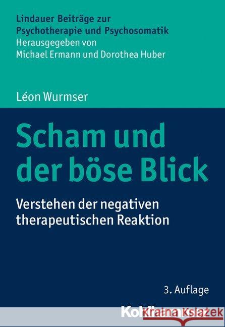 Scham Und Der Bose Blick: Verstehen Der Negativen Therapeutischen Reaktion Wurmser, Leon 9783170341784