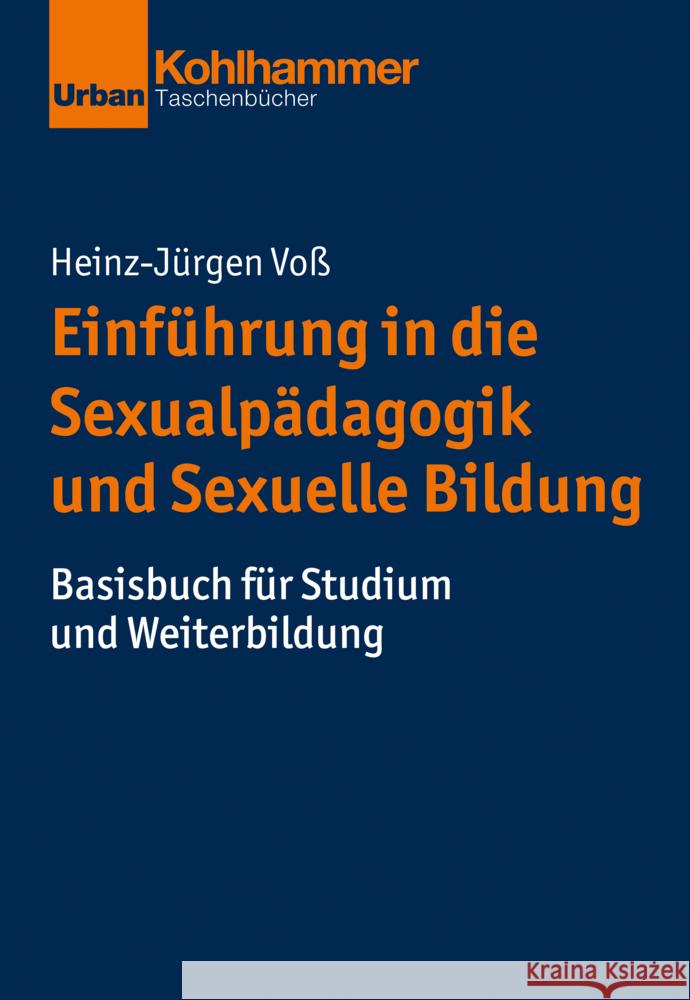 Einfuhrung in Die Sexualpadagogik Und Sexuelle Bildung: Basisbuch Fur Studium Und Weiterbildung Heinz-Jurgen Voss 9783170347175