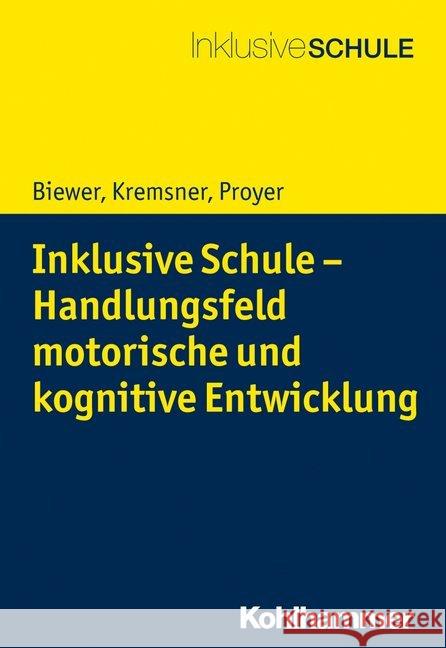 Inklusive Schule - Handlungsfeld Motorische Und Kognitive Entwicklung Biewer, Gottfried 9783170347410 Kohlhammer