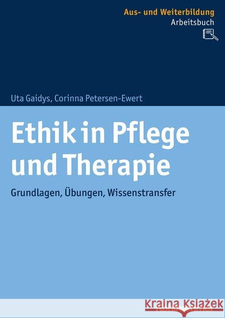 Ethik in Pflege Und Therapie: Grundlagen, Ubungen, Wissenstransfer Gaidys, Uta 9783170348219 Kohlhammer