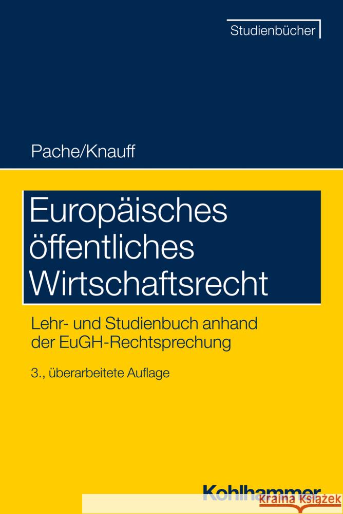 Fallhandbuch Europäisches Wirtschaftsrecht : Lehr- und Studienbuch anhand der EuGH-Rechtsprechung Matthias Knauff Eckhard Pache 9783170351844