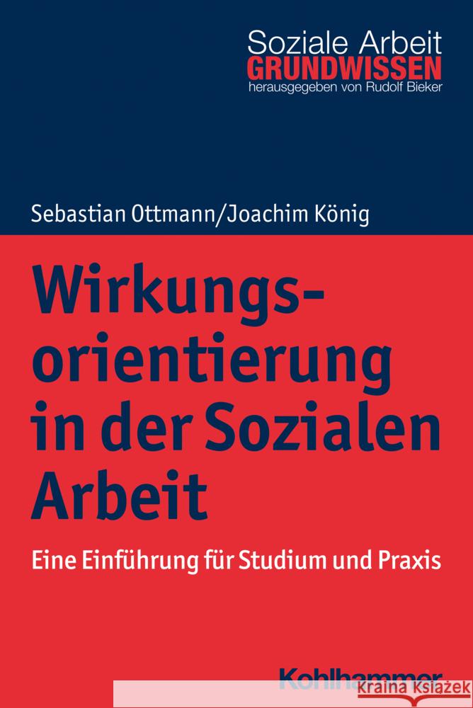 Wirkungsorientierung in der Sozialen Arbeit Ottmann, Sebastian, König, Joachim 9783170352049