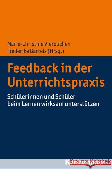 Feedback in Der Unterrichtspraxis: Schulerinnen Und Schuler Beim Lernen Wirksam Unterstutzen Vierbuchen, Marie-Christine 9783170352445