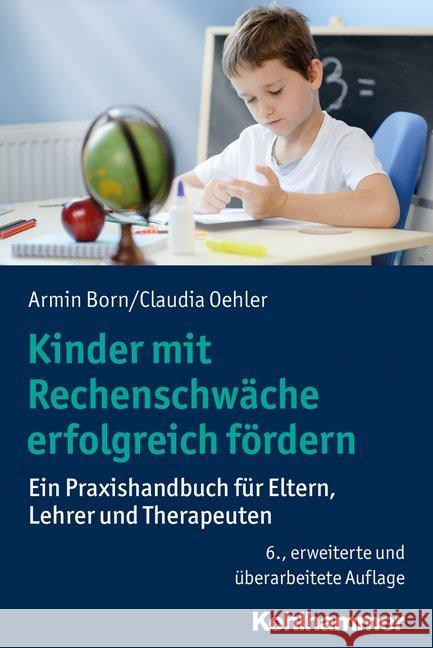 Kinder Mit Rechenschwache Erfolgreich Fordern: Ein Praxishandbuch Fur Eltern, Lehrer Und Therapeuten Born, Armin 9783170355491 Kohlhammer