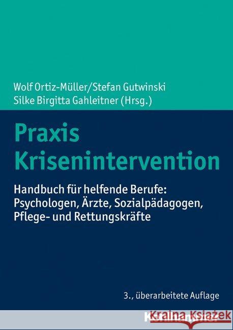 Praxis Krisenintervention: Handbuch Fur Helfende Berufe: Psychologen, Arzte, Sozialpadagogen, Pflege- Und Rettungskrafte Ortiz-Muller, Wolf 9783170355774 Kohlhammer