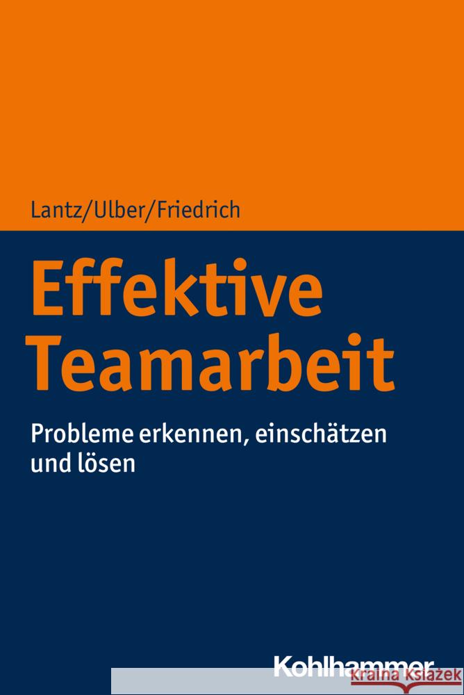 Effektive Teamarbeit: Probleme Erkennen, Einschatzen Und Losen Peter Friedrich Annika Lant Daniela Ulber 9783170356894 Kohlhammer