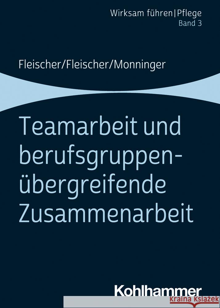 Teamarbeit Und Berufsgruppenubergreifende Zusammenarbeit: Band 3 Benedikt Fleischer Werner Fleischer Martin Monninger 9783170357730