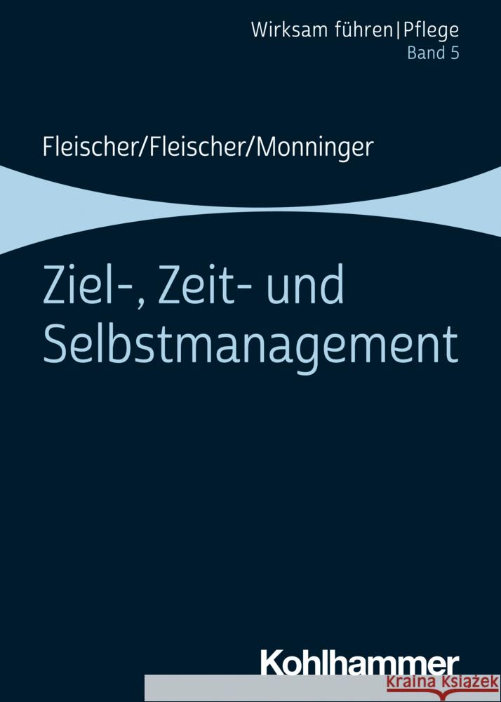 Ziel-, Zeit- und Selbstmanagement Fleischer, Werner, Fleischer, Benedikt, Monninger, Martin 9783170357815 Kohlhammer