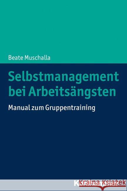Selbstmanagement Bei Arbeitsangsten: Manual Zum Gruppentraining Muschalla, Beate 9783170360167 Kohlhammer