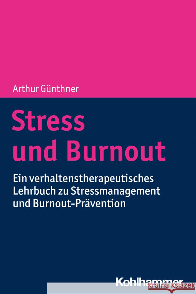 Stress Und Burnout: Ein Verhaltenstherapeutisches Lehrbuch Zu Stressmanagement Und Burnout-Pravention Arthur Gunthner 9783170362529 Kohlhammer
