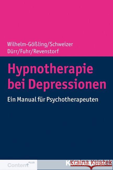 Hypnotherapie Bei Depressionen: Ein Manual Fur Psychotherapeuten Wilhelm-Gossling, Claudia 9783170362567 Kohlhammer W., Gmbh