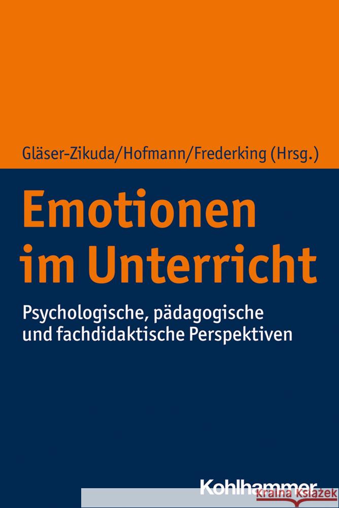 Emotionen Im Unterricht: Psychologische, Padagogische Und Fachdidaktische Perspektiven Volker Frederking Michaela Glaser-Zikuda Florian Hofmann 9783170363069