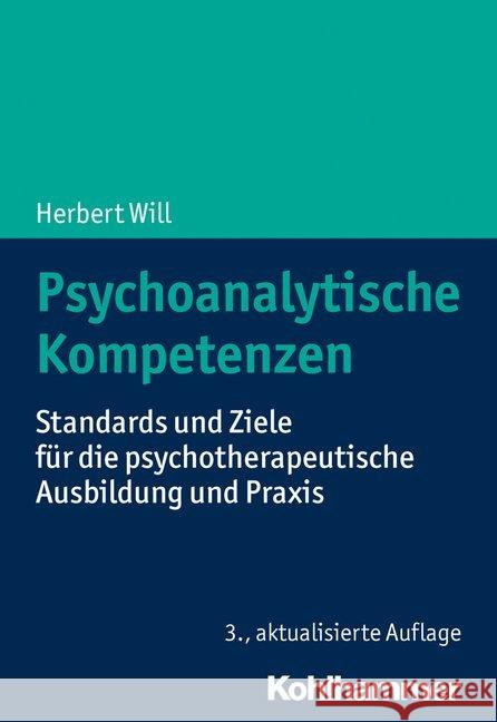 Psychoanalytische Kompetenzen: Standards Und Ziele Fur Die Psychotherapeutische Ausbildung Und Praxis Will, Herbert 9783170365513 Kohlhammer