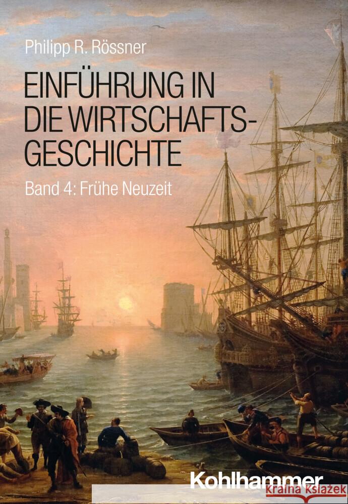 Einfuhrung in Die Wirtschaftsgeschichte: Band 4: Fruhe Neuzeit Philipp R. Rossner 9783170367203