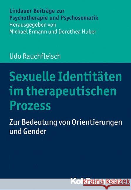 Sexuelle Identitaten Im Therapeutischen Prozess: Zur Bedeutung Von Orientierungen Und Gender Rauchfleisch, Udo 9783170368576