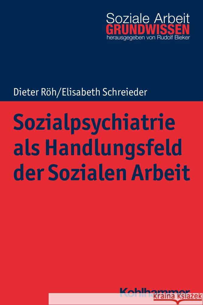 Sozialpsychiatrie als Handlungsfeld der Sozialen Arbeit Röh, Dieter, Schreieder, Elisabeth 9783170368972 Kohlhammer