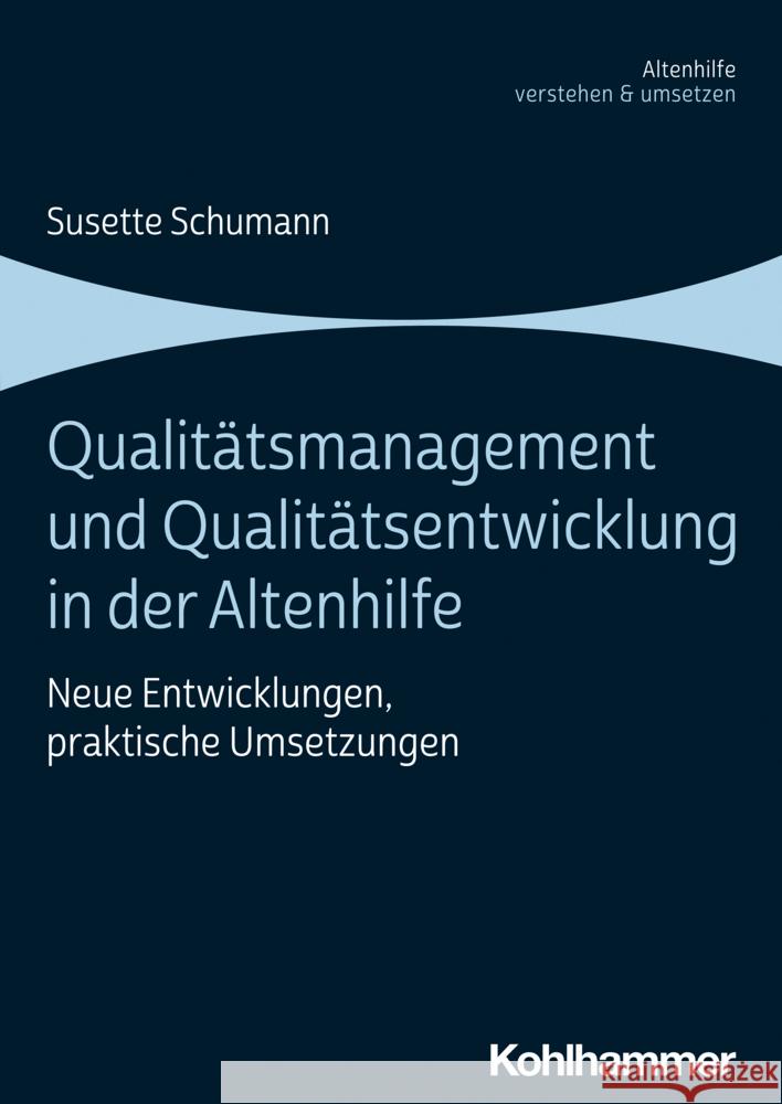 Qualitatsmanagement Und Qualitatsentwicklung in Der Altenhilfe: Neue Entwicklungen, Praktische Umsetzungen Susette Schumann 9783170369818 Kohlhammer