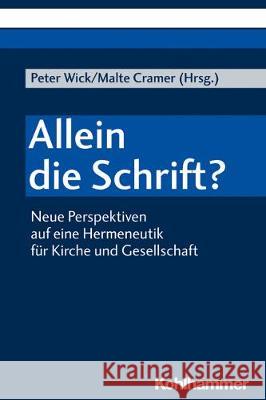 Allein Die Schrift?: Neue Perspektiven Auf Eine Hermeneutik Fur Kirche Und Gesellschaft Wick, Peter 9783170370463