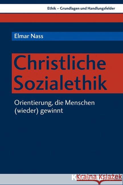 Christliche Sozialethik: Orientierung, Die Menschen (Wieder) Gewinnt Nass, Elmar 9783170370562