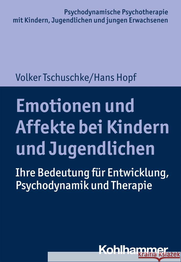 Emotionen Und Affekte Bei Kindern Und Jugendlichen: Ihre Bedeutung Fur Entwicklung, Psychodynamik Und Therapie Hans Hopf Volker Tschuschke 9783170371781 Kohlhammer