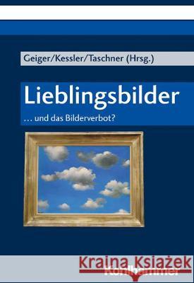 Lieblingsbilder: ... Und Das Bilderverbot? Geiger, Michaela 9783170374348 Kohlhammer W., Gmbh