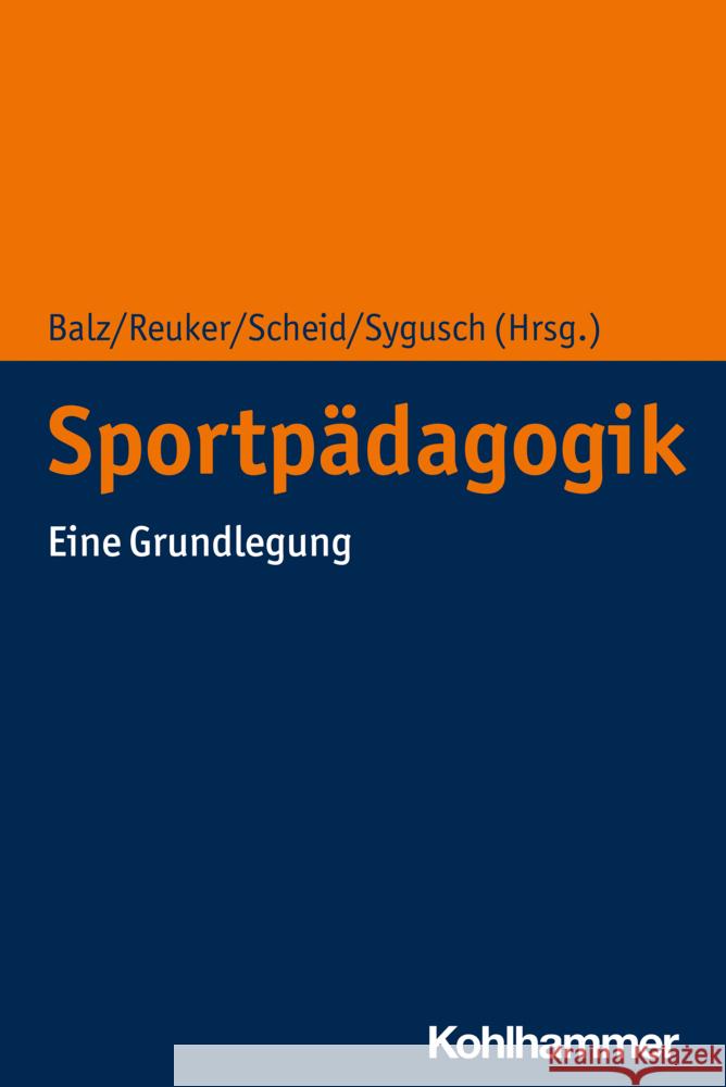 Sportpadagogik: Eine Grundlegung Eckart Balz Sabine Reuker Volker Scheid 9783170375918 Kohlhammer