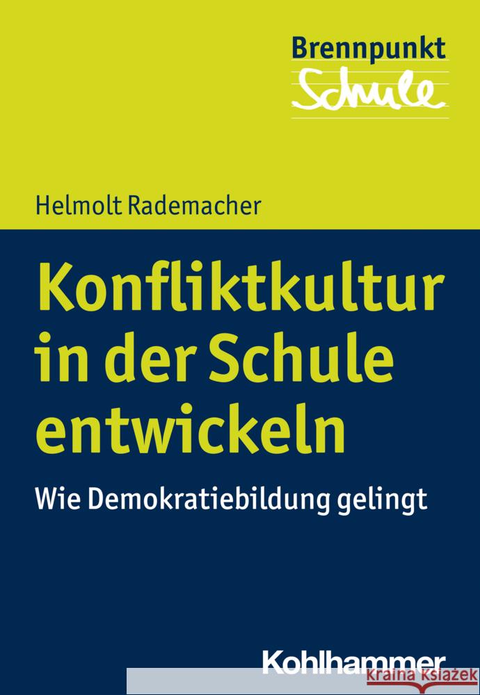 Konfliktkultur in Der Schule Entwickeln: Wie Demokratiebildung Gelingt Rademacher, Helmolt 9783170376359