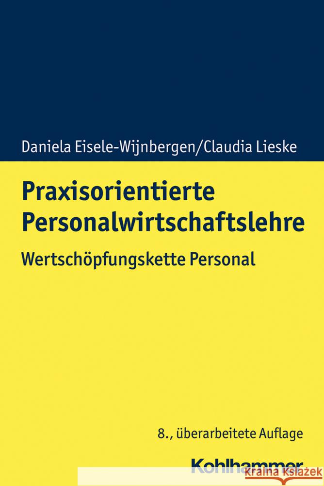 Praxisorientierte Personalwirtschaftslehre: Wertschopfungskette Personal Daniela Eisele-Wijnbergen Claudia Lieske 9783170377844